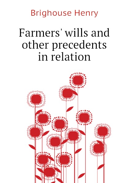 Farmers. wills and other precedents in relation
