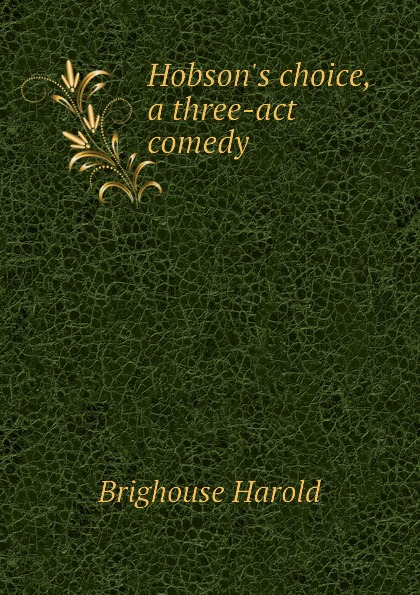 Hobson.s choice, a three-act comedy