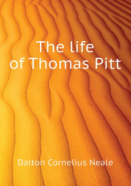 The life of Thomas Pitt