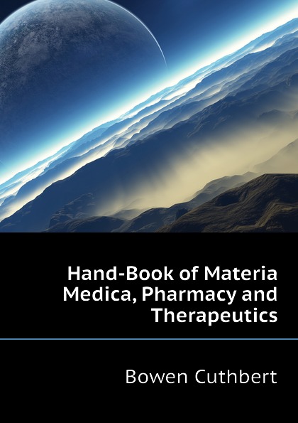 Hand-Book of Materia Medica, Pharmacy and Therapeutics