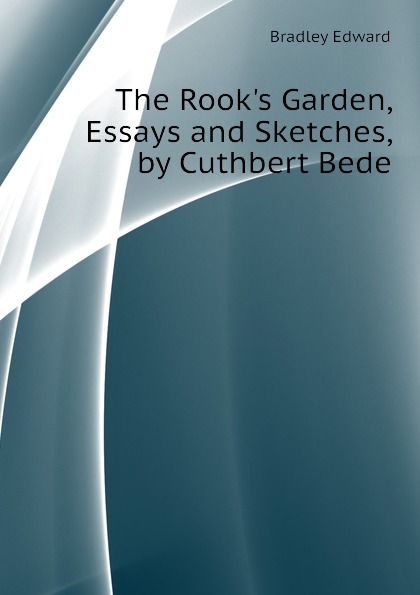 The Rook.s Garden, Essays and Sketches, by Cuthbert Bede