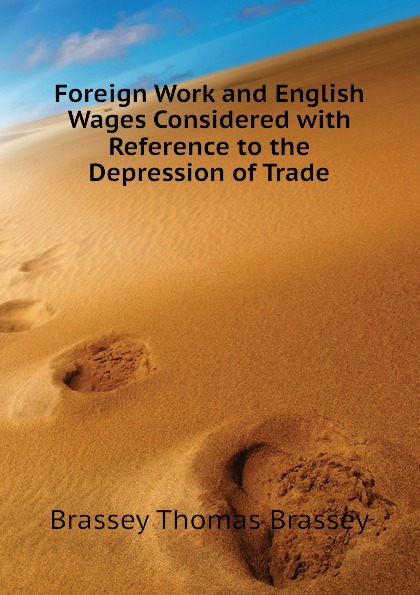 Foreign Work and English Wages Considered with Reference to the Depression of Trade