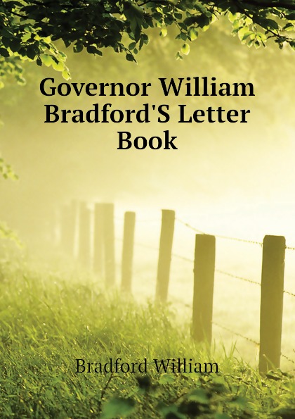 Governor William Bradford.S Letter Book