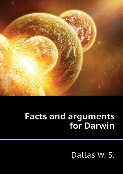 Facts and arguments for Darwin