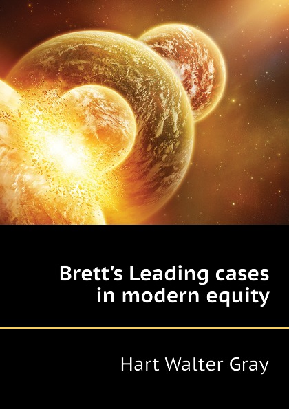 Brett.s Leading cases in modern equity