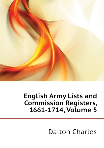 English Army Lists and Commission Registers, 1661-1714, Volume 5