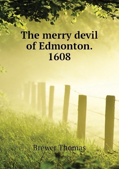 The merry devil of Edmonton. 1608