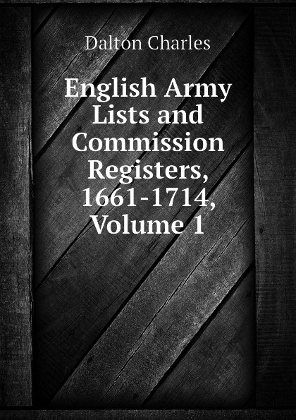 English Army Lists and Commission Registers, 1661-1714, Volume 1