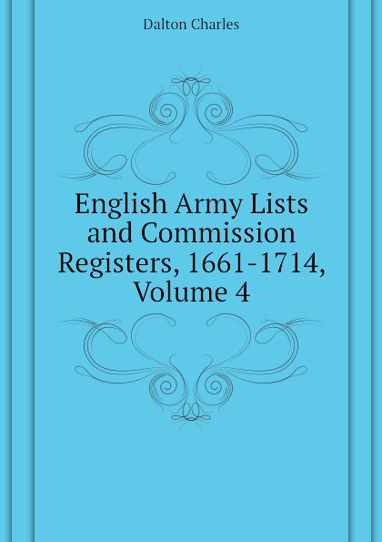 English Army Lists and Commission Registers, 1661-1714, Volume 4