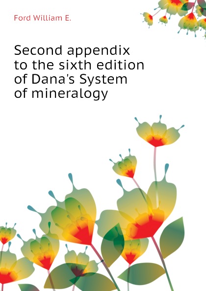 Second appendix to the sixth edition of Dana.s System of mineralogy