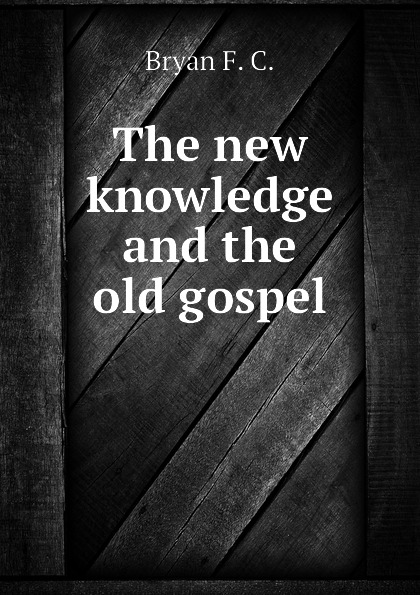 The new knowledge and the old gospel