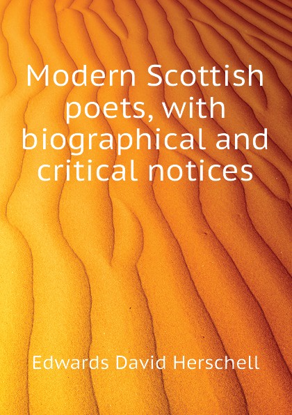 Modern Scottish poets, with biographical and critical notices