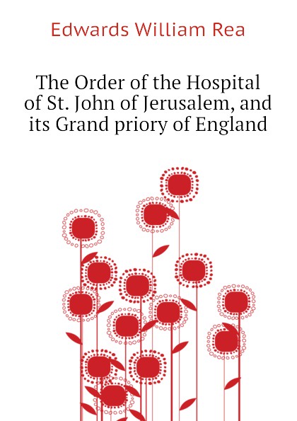 The Order of the Hospital of St. John of Jerusalem, and its Grand priory of England