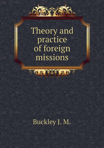 Theory and practice of foreign missions