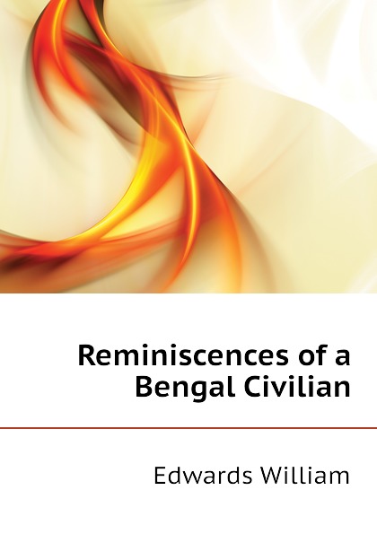 Reminiscences of a Bengal Civilian