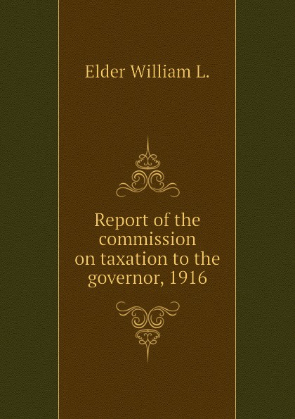 Report of the commission on taxation to the governor, 1916