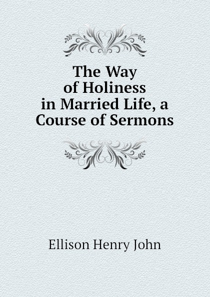 The Way of Holiness in Married Life, a Course of Sermons