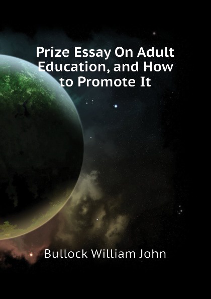 Prize Essay On Adult Education, and How to Promote It