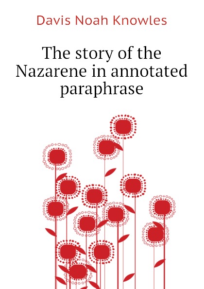 The story of the Nazarene in annotated paraphrase