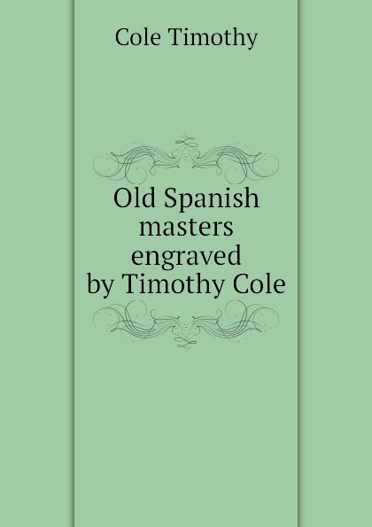 Old Spanish masters engraved by Timothy Cole