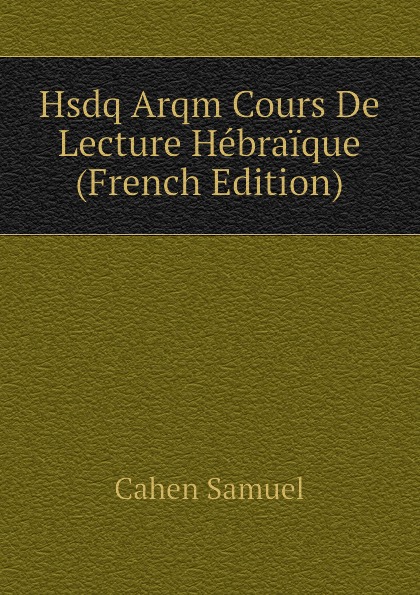 Hsdq Arqm Cours De Lecture Hebraique (French Edition)