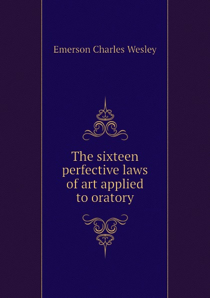 The sixteen perfective laws of art applied to oratory