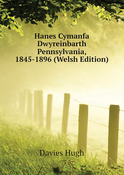 Davies Hugh Hanes Cymanfa Dwyreinbarth Pennsylvania, 1845-1896 (Welsh Edition)