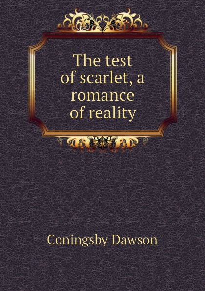 The test of scarlet, a romance of reality