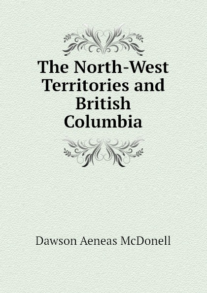 The North-West Territories and British Columbia