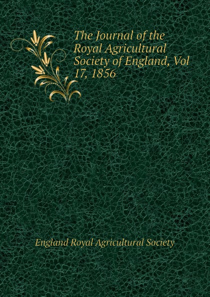 The Journal of the Royal Agricultural Society of England, Vol 17, 1856