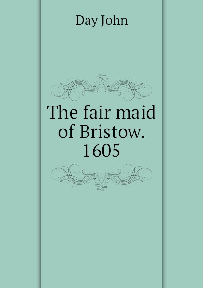 The fair maid of Bristow. 1605