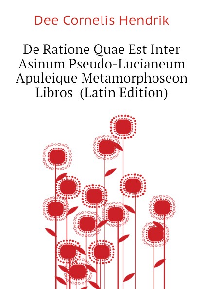 De Ratione Quae Est Inter Asinum Pseudo-Lucianeum Apuleique Metamorphoseon Libros  (Latin Edition)