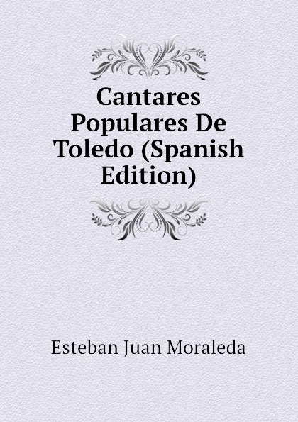 Cantares Populares De Toledo (Spanish Edition)