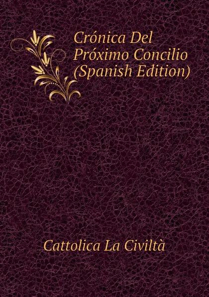 Cattolica La Civiltà Cronica Del Proximo Concilio (Spanish Edition)