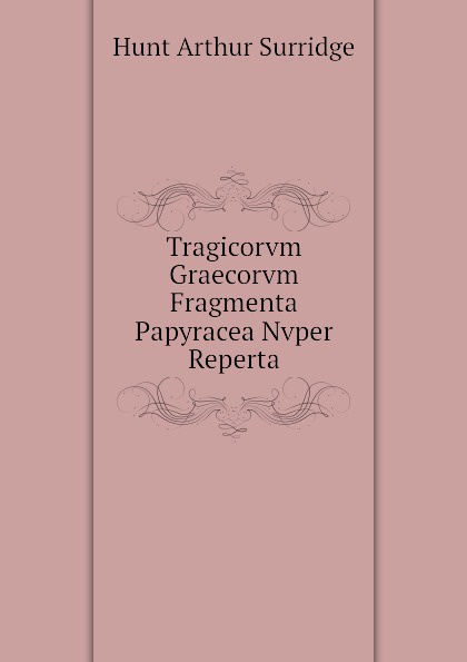 Tragicorvm Graecorvm Fragmenta Papyracea Nvper Reperta