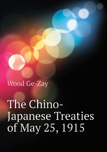 The Chino-Japanese Treaties of May 25, 1915