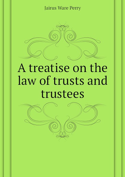 A treatise on the law of trusts and trustees