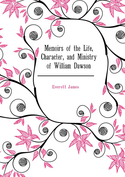 Memoirs of the Life, Character, and Ministry of William Dawson