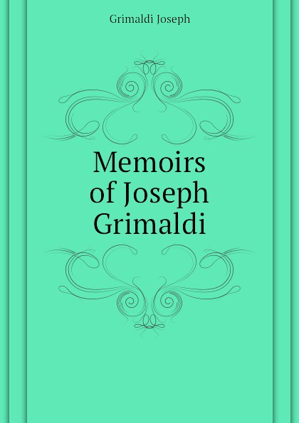 Grimaldi Joseph Memoirs of Joseph Grimaldi