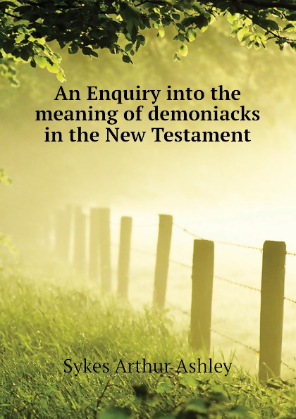 An Enquiry into the meaning of demoniacks in the New Testament