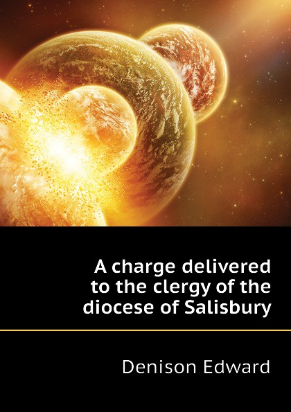 A charge delivered to the clergy of the diocese of Salisbury