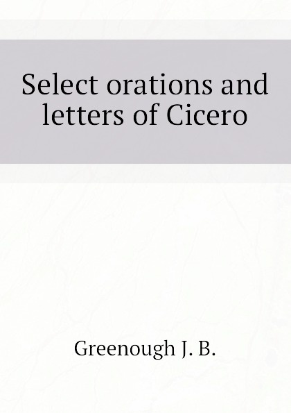 Select orations and letters of Cicero