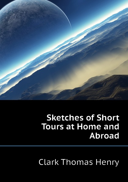 Sketches of Short Tours at Home and Abroad