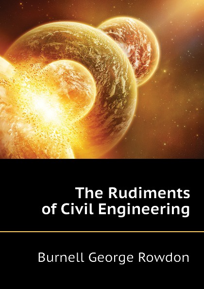 The Rudiments of Civil Engineering