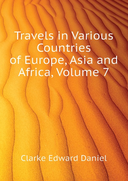 Travels in Various Countries of Europe, Asia and Africa, Volume 7