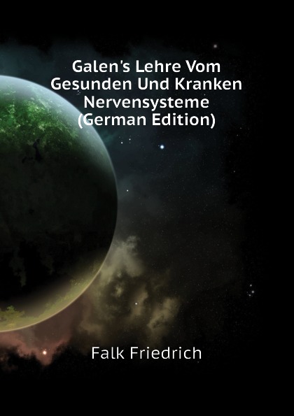 Galen.s Lehre Vom Gesunden Und Kranken Nervensysteme (German Edition)