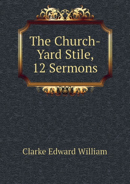 The Church-Yard Stile, 12 Sermons