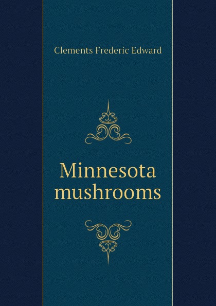 Clements Frederic Edward Minnesota mushrooms
