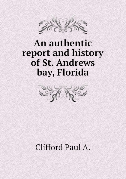 An authentic report and history of St. Andrews bay, Florida