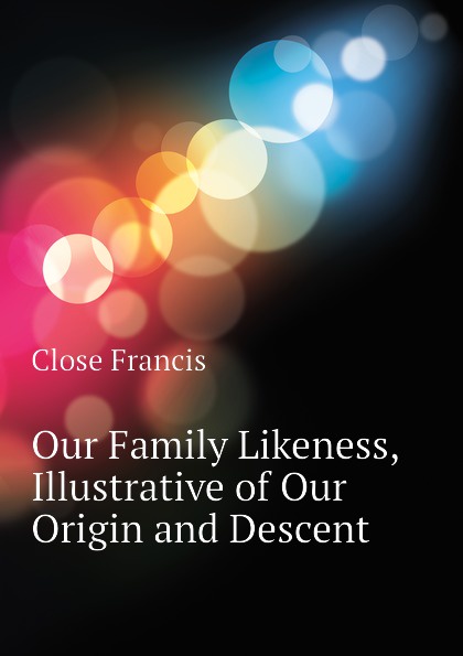 Our Family Likeness, Illustrative of Our Origin and Descent